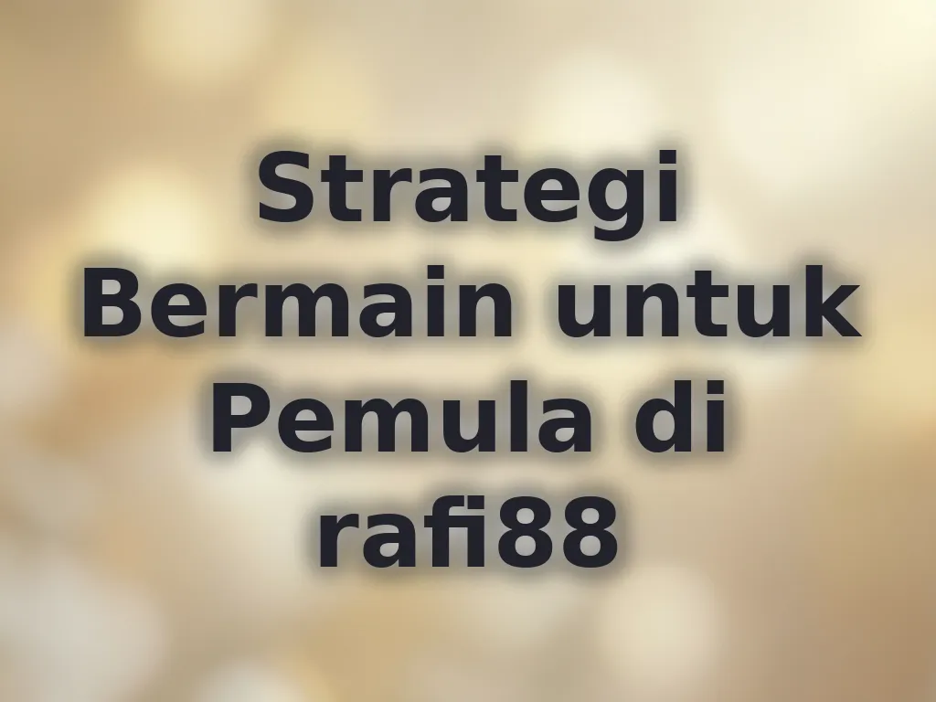 Strategi Bermain untuk Pemula di rafi88