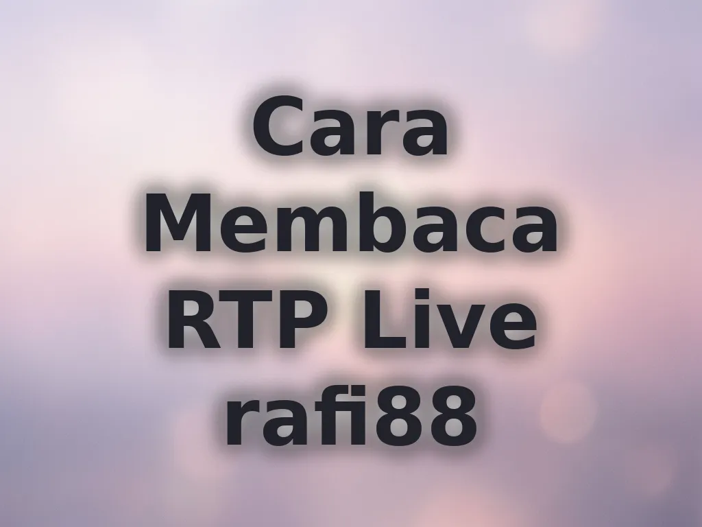 Cara Membaca RTP Live rafi88